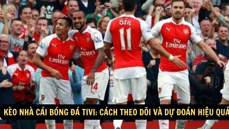 Kèo Nhà Cái Bóng Đá Tivi: Cách Theo Dõi Và Dự Đoán Hiệu Quả 1 keo nha cai bong da tivi