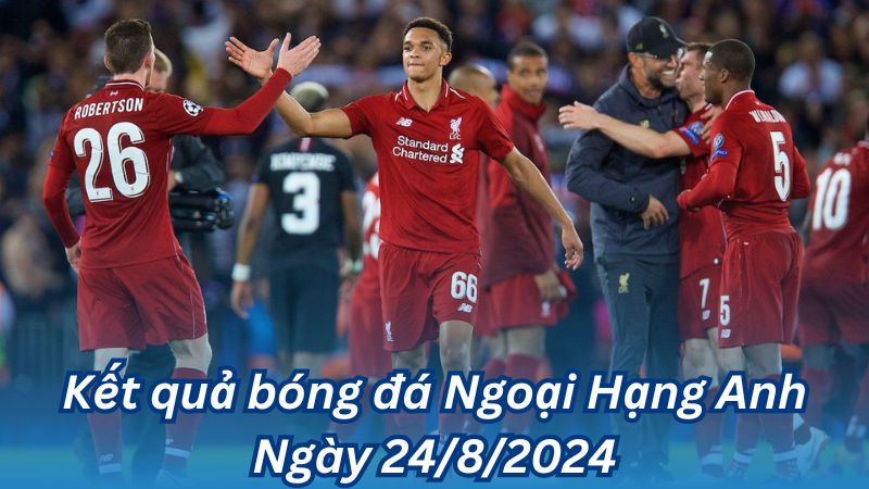 Kết quả bóng đá Ngoại Hạng Anh Ngày 24/8/2024 2 Kết quả bóng đá Ngoại Hạng Anh Ngày 24/8/2024