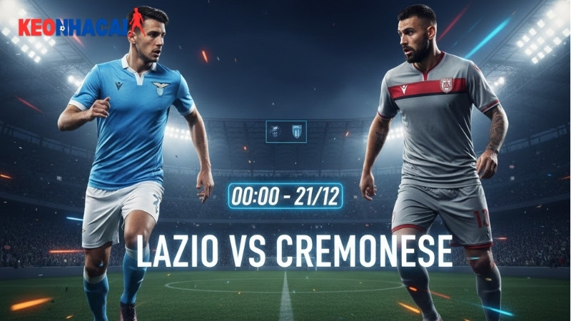 Nhận định bóng đá Lazio vs Cremonese, 00h00 ngày 21/12